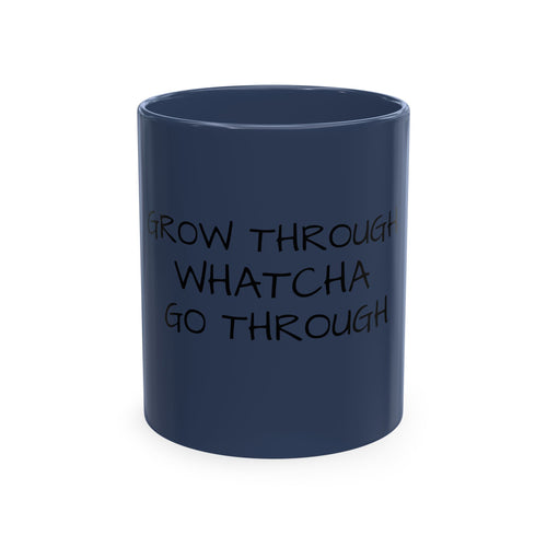 Inspirational Quote Mug – "Grow Through Whatcha Go Through" Ceramic Coffee Cup